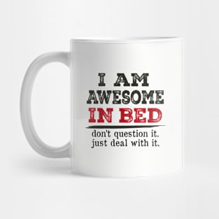 I'm awesome in bed don't Question It Funny Humor Men Mug